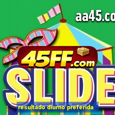resultado diurno preferida